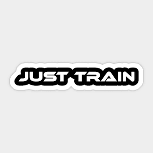 Just Train Sticker